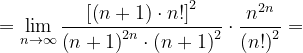 \dpi{120} =\lim_{n \to \infty }\frac{\left [\left ( n+1 \right )\cdot n! \right ]^{2}}{\left ( n+1 \right )^{2n}\cdot \left ( n+1 \right )^{2}}\cdot \frac{n^{2n}}{\left ( n! \right )^{2}}=